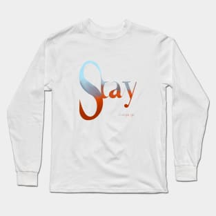 Stay. Don’t give up. Long Sleeve T-Shirt